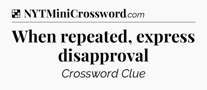Solution: When repeated, express disapproval - NYT Crossword