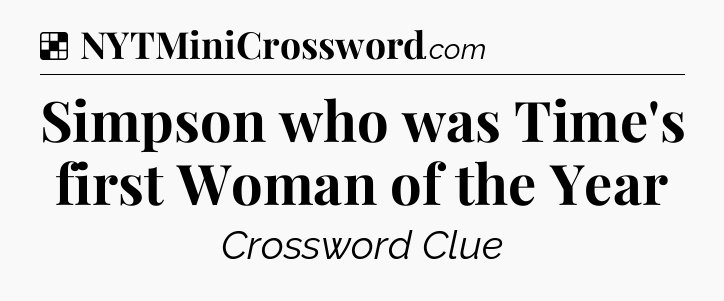Solution: Simpson who was Time's first Woman of the Year - NYT Crossword