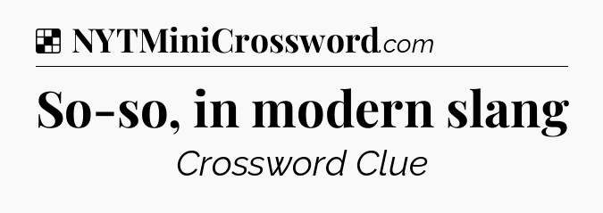 Solution: So-so, in modern slang - NYT Crossword