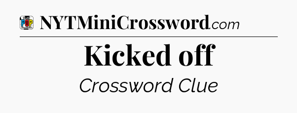 Kicked off Crossword Clue