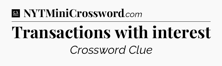 Transactions with interest - LA Times Crossword