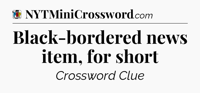 Black-bordered news item, for short Crossword Clue