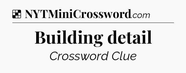 Solution: Building detail - NYT Crossword