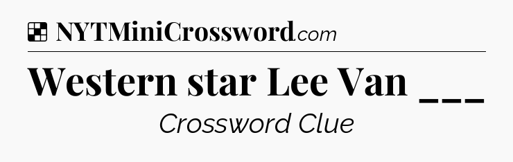 Solution: Western star Lee Van ___ - NYT Crossword