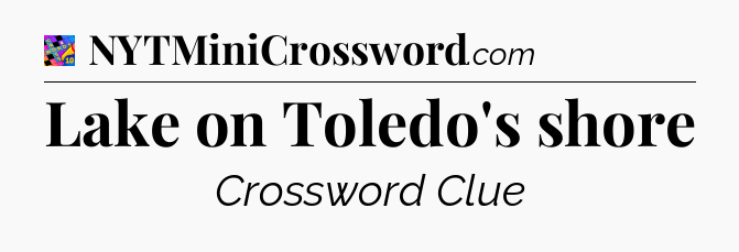 Lake on Toledo's shore Crossword Clue