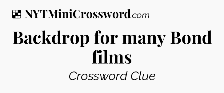 Solution: Backdrop for many Bond films - NYT Crossword