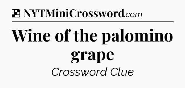 Solution: Wine of the palomino grape - NYT Crossword