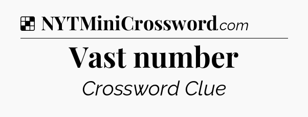 Solution: Vast number - NYT Crossword