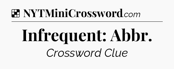 Solution: Infrequent: Abbr - NYT Crossword