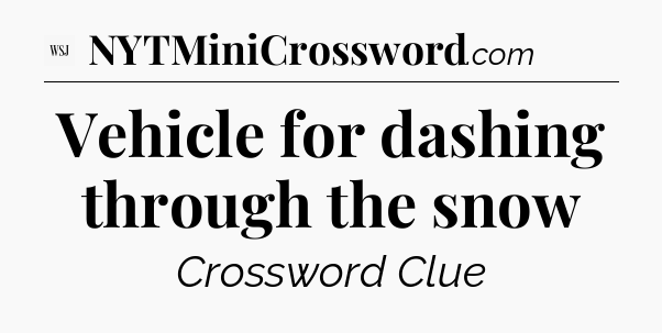 Vehicle for dashing through the snow - WSJ Crossword