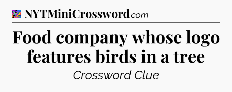 Food company whose logo features birds in a tree Crossword Clue