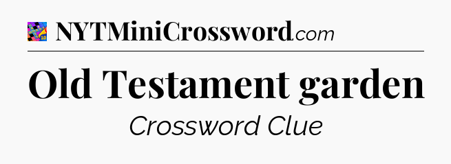 Old Testament garden Crossword Clue