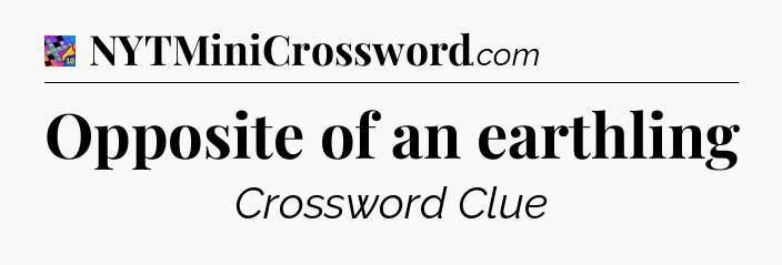 Opposite of an earthling Crossword Clue