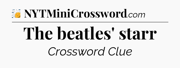 The beatles' starr - 7 Little Words