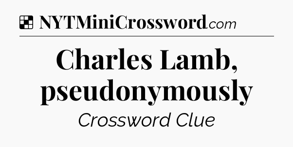 Solution: Charles Lamb, pseudonymously - NYT Crossword