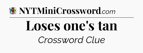 Loses one's tan Crossword Clue