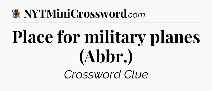 Place for military planes (Abbr.) Crossword Clue