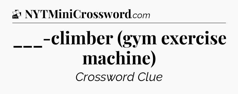 ___-climber (gym exercise machine) - Daily Themed Mini Crossword