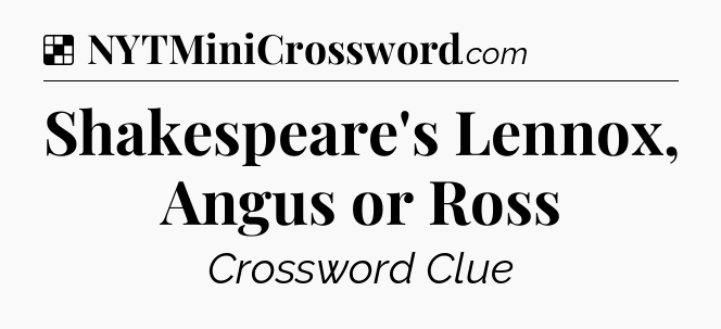 Solution: Shakespeare's Lennox, Angus or Ross - NYT Crossword
