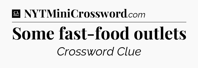 Some fast-food outlets - LA Times Crossword