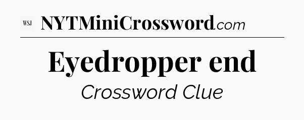 Eyedropper end - WSJ Crossword
