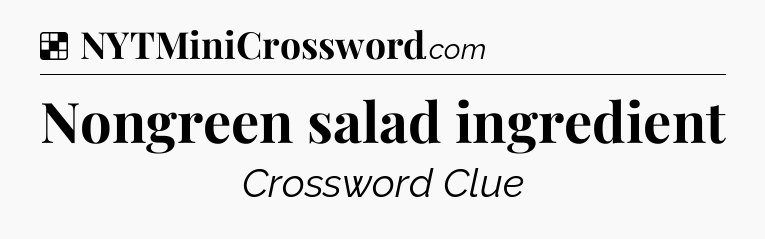 Solution: Nongreen salad ingredient - NYT Crossword