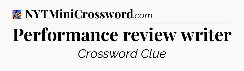 Performance review writer Crossword Clue