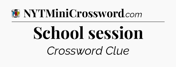 School session Crossword Clue