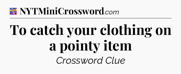 To catch your clothing on a pointy item Codycross