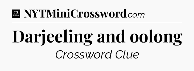 Darjeeling and oolong - LA Times Crossword