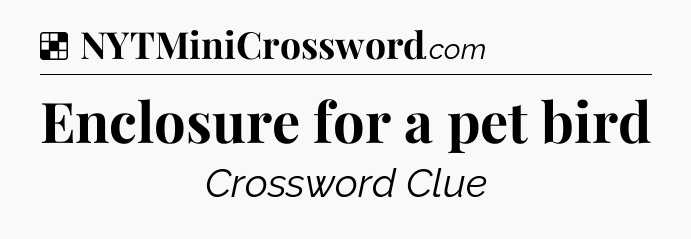 Solution: Enclosure for a pet bird - NYT Crossword
