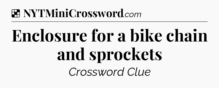 Solution: Enclosure for a bike chain and sprockets - NYT Crossword