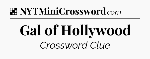 Solution: Gal of Hollywood - NYT Crossword