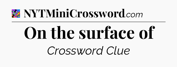 On the surface of Crossword Clue
