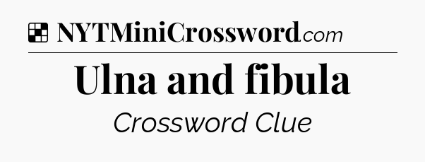 Solution: Ulna and fibula - NYT Crossword