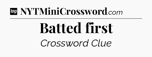 Batted first Crossword Clue