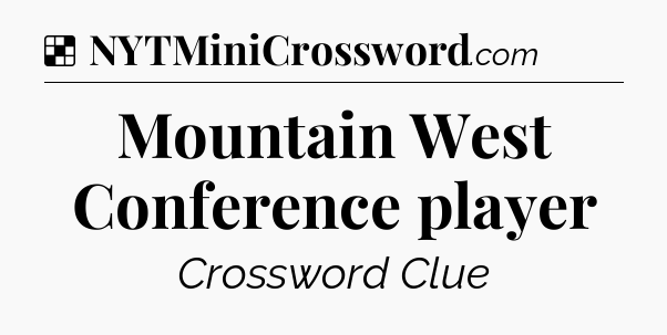 Solution: Mountain West Conference player - NYT Crossword