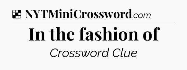 Solution: In the fashion of - NYT Crossword