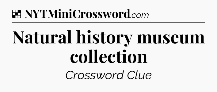 Natural history museum collection NYT Crossword