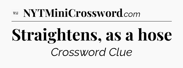 Straightens, as a hose - WSJ Crossword