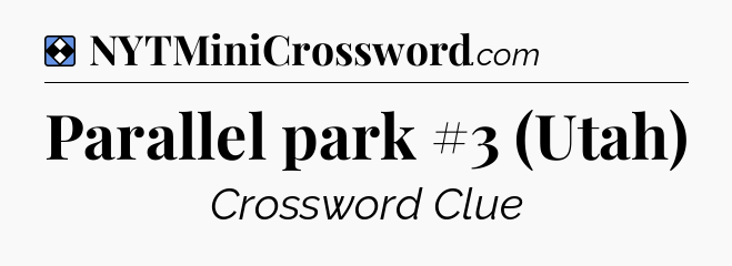 Solution: Parallel park #3 (Utah) - NYT Mini Crossword