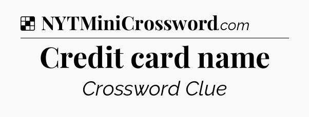Solution: Credit card name - NYT Crossword