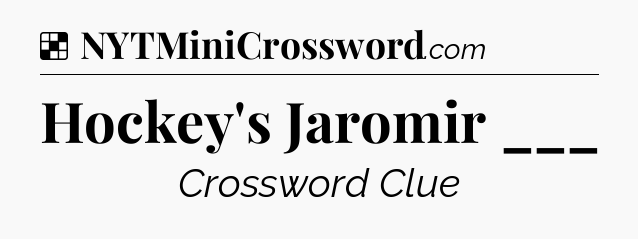 Solution: Hockey's Jaromir ___ - NYT Crossword