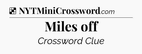 Solution: Miles off - NYT Crossword