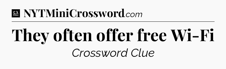 They often offer free Wi-Fi - LA Times Crossword