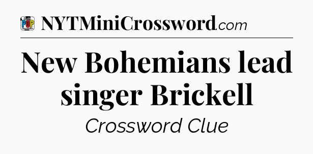 New Bohemians lead singer Brickell Crossword Clue
