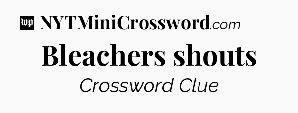 Bleachers shouts Crossword Clue