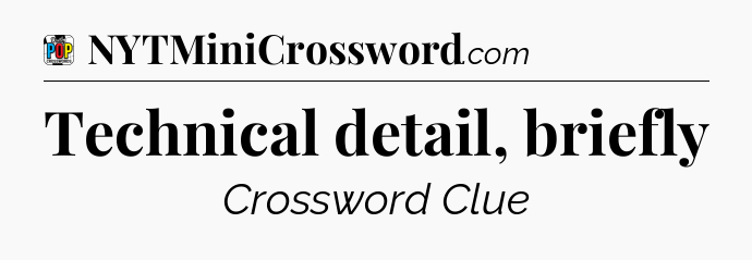 Technical detail, briefly Crossword Clue
