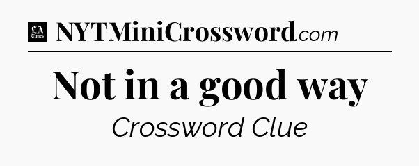 Not in a good way - LA Times Crossword