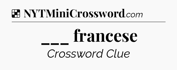 Solution: ___ francese - NYT Crossword